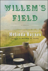 Title: Willem's Field: A Novel, Author: Melinda Haynes