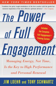 Title: The Power of Full Engagement: Managing Energy, Not Time, is the Key to High Performance and Personal Renewal, Author: Jim Loehr