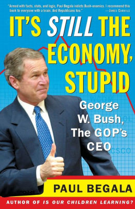 Its Still The Economy Stupid George W Bush The Gops Ceopaperback - 