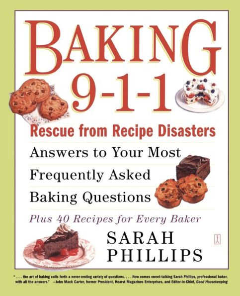 Baking 9-1-1: Rescue from Recipe Disasters; Answers to Your Most Frequently Asked Questions; 40 Recipes for Every Baker