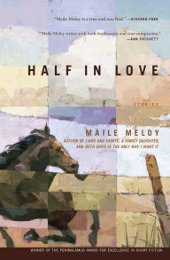 Title: Half in Love: Stories, Author: Maile Meloy