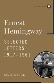 Title: Ernest Hemingway: Selected Letters, 1917-1961 (Scribner Classics Series), Author: Ernest Hemingway