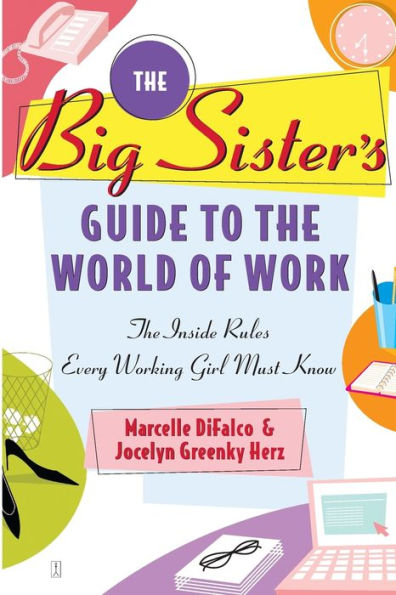 The Big Sister's Guide to World of Work: Inside Rules Every Working Girl Must Know