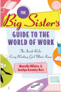 The Big Sister's Guide to the World of Work: The Inside Rules Every Working Girl Must Know