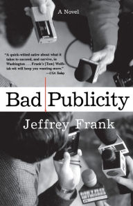 Title: Bad Publicity: A Novel, Author: Jeffrey Frank