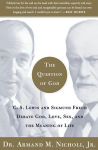 Alternative view 1 of The Question of God: C.S. Lewis and Sigmund Freud Debate God, Love, Sex, and the Meaning of Life