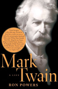 Title: Mark Twain: A Life, Author: Ron Powers