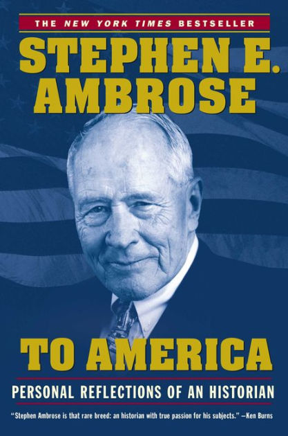 To America: Personal Reflections of an Historian by Stephen E. Ambrose ...