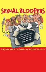 Title: Sexual Bloopers: An Outrageous, Uncensored Collection of People's Most Embarrassing X-Rated Fumbles, Author: Michelle Horwitz