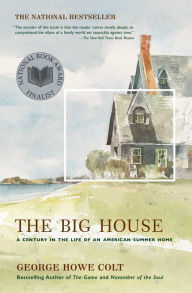 Title: The Big House: A Century in the Life of an American Summer Home, Author: George Howe Colt