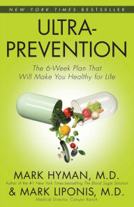 Title: Ultraprevention: The 6-Week Plan That Will Make You Healthy for Life, Author: Mark Hyman MD