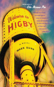 Title: Welcome to Higby: A Novel, Author: Mark Dunn