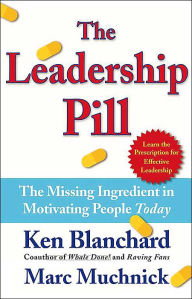 Title: The Leadership Pill: The Missing Ingredient in Motivating People Today, Author: Kenneth Blanchard Ph.D.