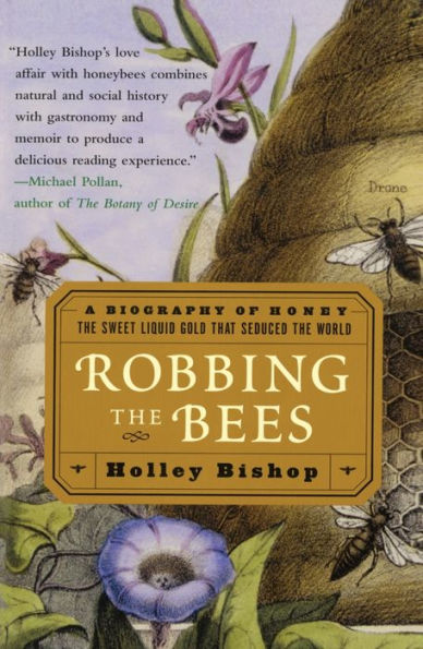 Robbing the Bees: A Biography of Honey - Sweet Liquid Gold That Seduced World