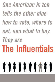 Title: The Influentials: One American in Ten Tells the Other Nine How to Vote, Where to Eat, and What to Buy, Author: Edward Keller