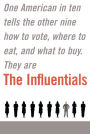 The Influentials: One American in Ten Tells the Other Nine How to Vote, Where to Eat, and What to Buy