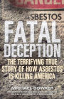 Fatal Deception: The Terrifying True Story of How Asbestos Is Killing America