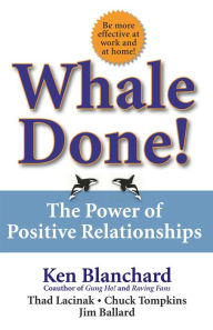 Title: Whale Done!: The Power of Positive Relationships, Author: Kenneth Blanchard Ph.D.