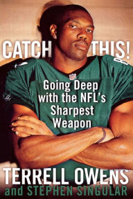 Title: Catch This!: Going Deep with the NFL's Sharpest Weapon, Author: Terrell Owens