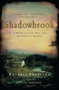 Title: Shadowbrook: A Novel of Love, War, and the Birth of America, Author: Beverly Swerling