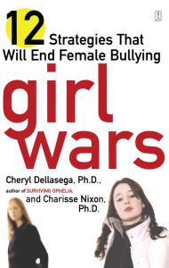Title: Girl Wars: 12 Strategies That Will End Female Bullying, Author: Cheryl Dellasega Ph.D.