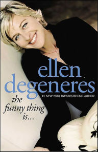 Title: The Funny Thing Is . . ., Author: Ellen DeGeneres