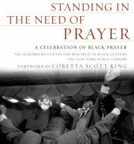 Title: Standing in the Need of Prayer: A Celebration of Black Prayer, Author: Schomburg Ctr for Resrch in Black Cultur