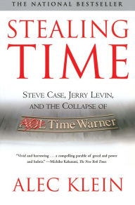 Title: Stealing Time: Steve Case, Jerry Levin, and the Collapse of AOL Time Warner, Author: Alec Klein
