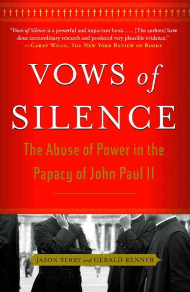 Vows of Silence: The Abuse of Power in the Papacy of John Paul II