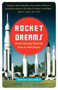 Title: Rocket Dreams: How the Space Age Shaped Our Vision of a World Beyond, Author: Marina Benjamin