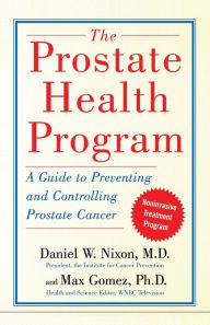 Title: The Prostate Health Program: A Guide to Preventing and Controlling Prostate Cancer, Author: Daniel Nixon M.D.