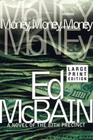 Title: Money, Money, Money: A Novel of the 87th Precinct, Author: Ed McBain