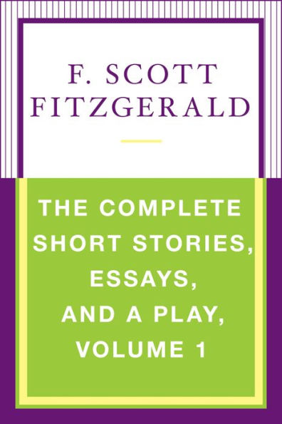 The Complete Short Stories, Essays, and a Play, Volume 1