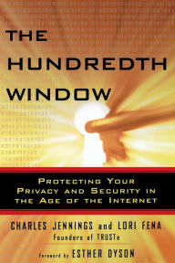 Title: The Hundredth Window: Protecting Your Privacy and Security in the Age of the Internet, Author: Charles Jennings