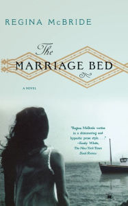 Title: The Marriage Bed: A Novel, Author: Regina McBride
