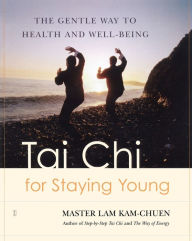 Title: Tai Chi for Staying Young: The Gentle Way to Health and Well-Being, Author: Master Lam Kam-Chuen