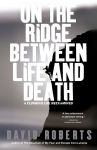 Alternative view 1 of On the Ridge Between Life and Death: A Climbing Life Reexamined