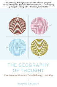 Title: The Geography of Thought: How Asians and Westerners Think Differently...and Why, Author: Richard Nisbett Ph.D.