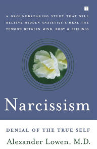Title: Narcissism: Denial of the True Self, Author: Alexander Lowen