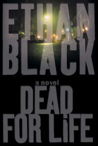 Title: Dead for Life: A Novel, Author: Ethan Black