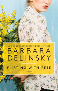Title: Flirting with Pete: A Novel, Author: Barbara Delinsky