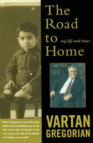 Title: The Road to Home: My Life and Times, Author: Vartan Gregorian