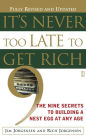 It's Never Too Late to Get Rich: The Nine Secrets to Building a Nest Egg at Any Age