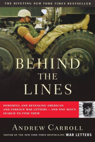 Title: Behind the Lines: Powerful and Revealing American and Foreign War Letters--and One Man's Search to Find Them, Author: Andrew Carroll