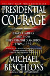 Alternative view 1 of Presidential Courage: Brave Leaders and How They Changed America, 1789-1989