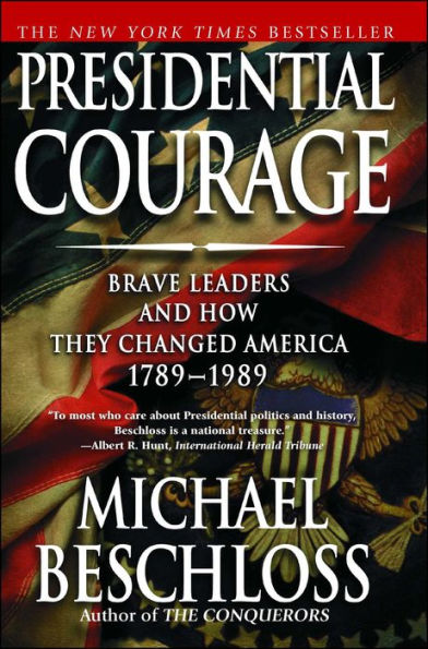 Presidential Courage: Brave Leaders and How They Changed America, 1789-1989