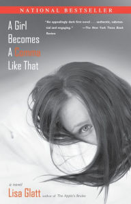 Title: A Girl Becomes a Comma Like That: A Novel, Author: Lisa Glatt