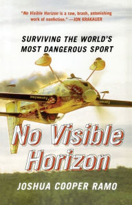 Title: No Visible Horizon: Surviving the World's Most Dangerous Sport, Author: Joshua Cooper Ramo