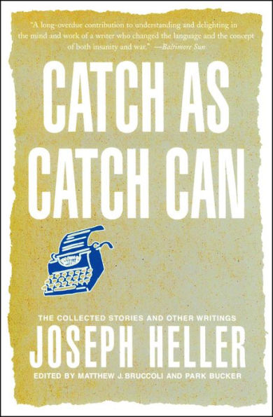 Catch as Can: The Collected Stories and Other Writings of Joseph Heller