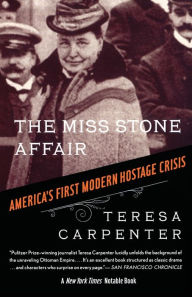 Title: The Miss Stone Affair: America's First Modern Hostage Crisis, Author: Teresa Carpenter
